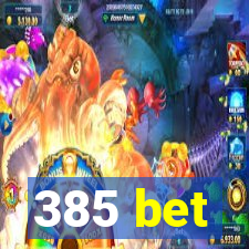 385 bet